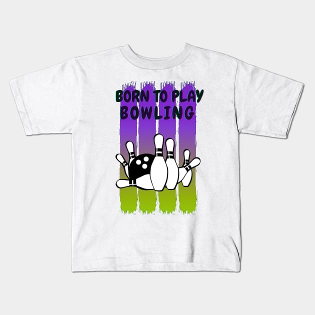 Born to play bowling Kids T-Shirt by Aspectartworks